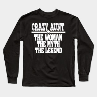 Crazy Aunt: The Woman, Myth, Legend Funny Auntie Long Sleeve T-Shirt